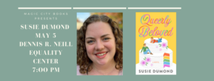 Graphic advertising Queerly Beloved Tulsa launch with Magic City Books at the Dennis R. Neill Center for Equality on May 5 at  7 PM Central, with book cover and Susie Dumond's headshot